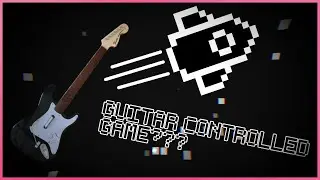 I made a game you play... WITH A GUITAR???