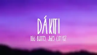 DÁKITI - Bad Bunny, Jhay Cortez (Lyrics)