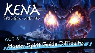 Act 3 100% - Master Spirit Guide MAX Difficulty - Kena: Bridge of Spirits PS5 [LIVESTREAM]