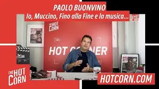 PAOLO BUONVINO | Io, Muccino, Fino alla Fine e la musica... | HOT CORN