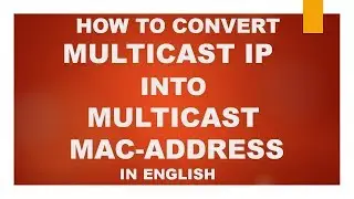 How to Convert Multicast IP Address into Multicast  MAC Address