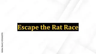 Escape the Rat Race