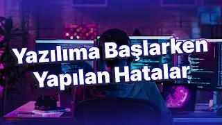 Yazılıma Başlarken Yapılan Hatalar | Yapılması Gerekenler