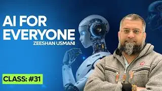 AI For Everyone  | Basic To Advance | Class:31 | Zeeshan Usmani
