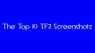 Top 10 TF2 Screenshots