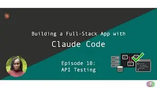 Ep 9: Building a Full-Stack App with Claude Code (API Testing)