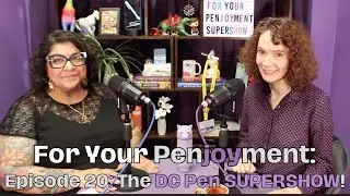 For Your Penjoyment, Episode 20: The DC Pen SUPERSHOW!