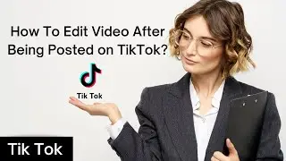 How to Edit Video After Being Posted on TikTok (Modify Video on TikTok 2022)