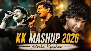 KK Mashup 2026 | Best of KK | Nonstop Mashup 2026 | Advika Mashup | Bollywood Evergreen Hits 
