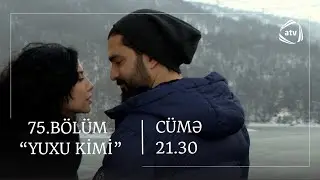 Yuxu Kimi 75.Bölüm