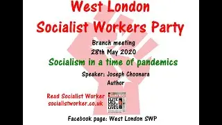 Socialism in a time of pandemics  28 05 20. West London SWP