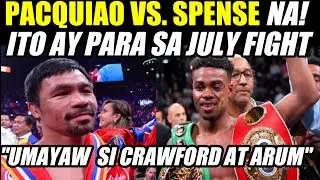 BREAKING NEWS: PACQUIAO VS. SPENCE SA JULY | CRAWFORD AT ARUM UMAYAW