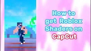 Roblox shaders on CAPCUT! (Tutorial)