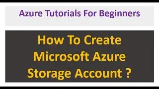 Azure Storage Accounts - How to Create new Storage Accounts | Beginners Guide