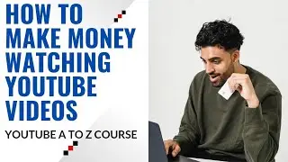 How to Make Money Watching YouTube Videos (YouTube A to Z Course worldwide)