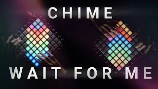 Chime - Wait For Me | Launchpad Cover