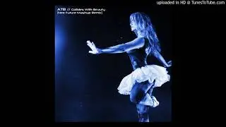 ATB - Collides With Beauty (Neo Future Mashup Remix) [2021]