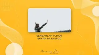 SEMBAHLAH TUHAN, BUKAN BAJU EFOD - MORNING DEW | RENUNGAN HARIAN