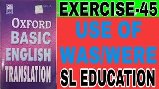 EXERCISE-45, OXFORD BASIC ENGLISH TRANSLATION, USE OF WAS AND WERE, SL EDUCATION I