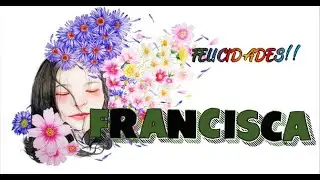 Feliz Cumpleaños FRANCISCA!! 🎂🎈🎁