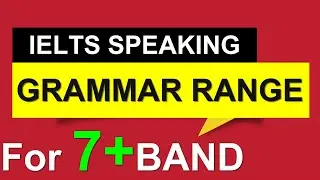 IELTS SPEAKING GRAMMAR RANGE FOR 7+ BAND