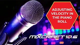 Mixcraft 10.6 - Adjusting Velocity in the Piano Roll