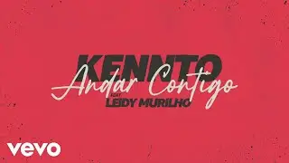 Kennto, Leidy Murilho - Andar Contigo (Lyric Video)