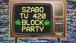 SZABO TV 420 PARTY (4/20/24 Broadcast)