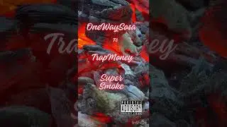 OneWaySosa   Ft  TrapMoney  - Super Smoke