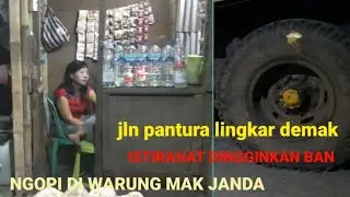 Mampir Ngopi Di Warung Mak Janda Di Jln Lingkar Demak  Sambil Dingginkan Ban