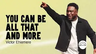 You Can Be All That And More | The Well Church |  ⁨@Victor Ehiemere