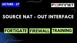 Lecture-27 | Source NAT with Outgoing Interface in FortiGate Firewall | FortiGate Firewall Training