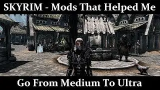 Skyrim Mods that helped me go from medium to ultra settings - Links Included