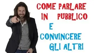 Come parlare in pubblico e convincere gli altri (2/6) - Consigli di Public Speaking per politici