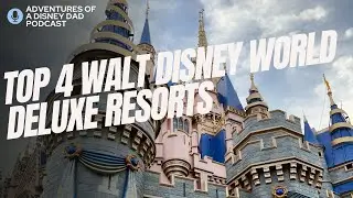 Ranking the Top 4 Walt Disney World Deluxe Resorts