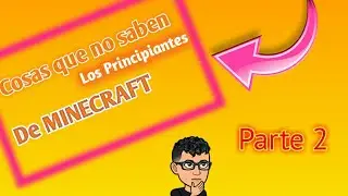 COSAS QUE NO SABEN LOS PRINCIPIANTES DE MINECRAFT