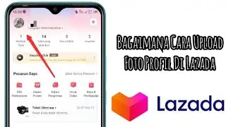 Cara Upload Foto Profil Lazada 2021