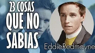 23 Cosas que No sabias de EDDIE REDMAYNE.