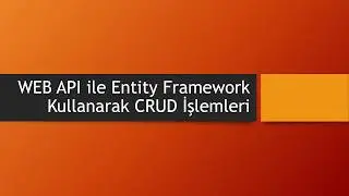 ASP.NET WEB API ile Entity Framework DatabaseFirst ile Proje Oluşturma