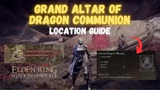 Grand Altar of Dragon Communion Location - Elden Ring Shadow of the Erdtree