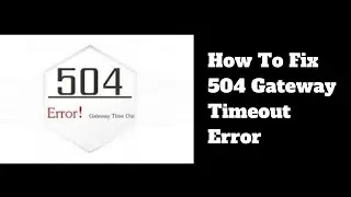 How To Fix 504 Gateway Timeout Error