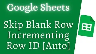 Auto Skip Blank Row incrementing Row ID in Google Sheets