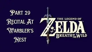 The Legend of Zelda Breath Of The Wild Walkthrough Part 29 Recital At Warbler's Nest