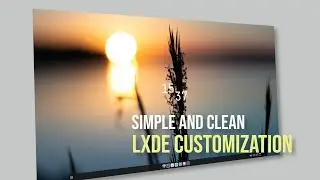 LXDE SIMPLE CUSTOMIZATION | Make Your Desktop Look Clean