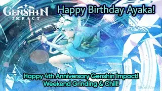 Happy 4th Anniversary Genshin Impact! Happy Birthday Ayaka! Weekend Grinding & Chill!