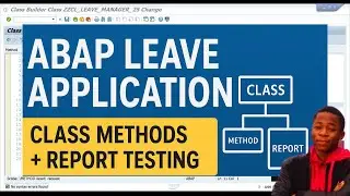 Building ABAP Leave Application – Class Methods + Report Testing | part 4