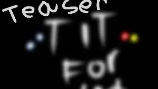 (CANCELLED) Tit or Tat Teaser