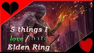 Elden Ring : 5 Things I Love & Hate (Best From Software game ?)