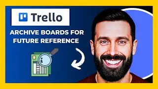 How To Archive TRELLO Boards For Future Reference (Complete 2025 Guide)