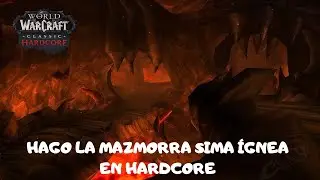 WOW CLASSIC HARDCORE | HAGO LA MAZMORRA SIMA ÍGNEA EN HC